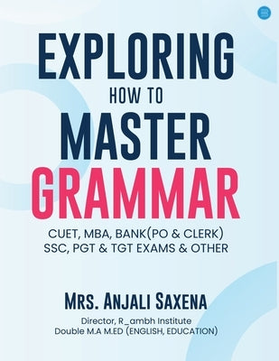 Exploring How to Master Grammar by Saxena, Anjali