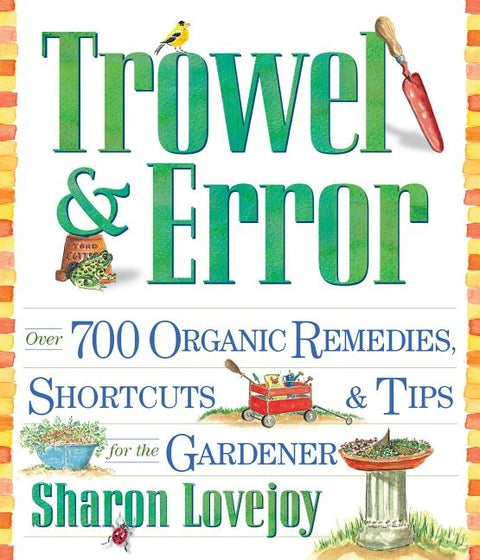 Trowel and Error: Over 700 Organic Remedies, Shortcuts, and Tips for the Gardener by Lovejoy, Sharon