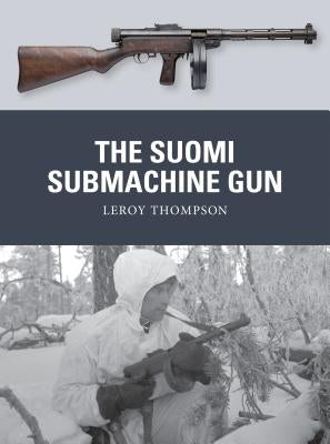 The Suomi Submachine Gun by Thompson, Leroy