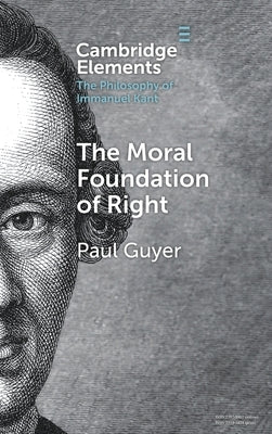 The Moral Foundation of Right by Guyer, Paul