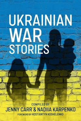 Ukrainian War Stories by Carr, Jenny