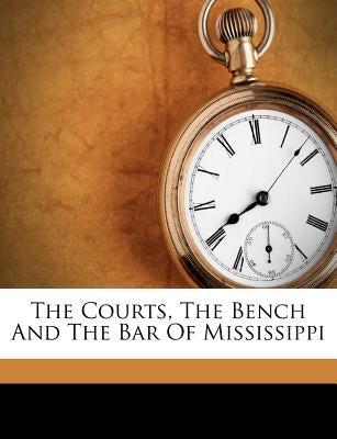 The Courts, the Bench and the Bar of Mississippi by McClurg, Monroe