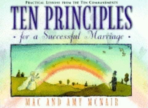 Ten Principles for a Successful Marriage: Practical Lessons from the Ten Commandments by McNair, Mac