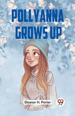 Pollyanna Grows Up by H Porter Eleanor