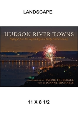 Hudson River Towns: Highlights from the Capital Region to Sleepy Hollow Country by Truesdale, Hardie