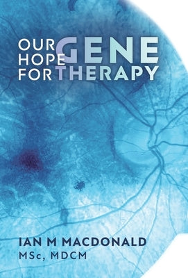 Our Hope for Gene Therapy by MacDonald, Ian M.
