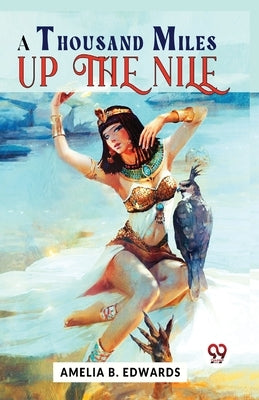 A Thousand Miles Up The Nile by B, Edwards Amelia