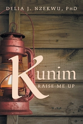 Kunim: Raise Me Up by Nzekwu, Delia J.