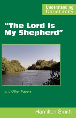 "The Lord Is My Shepherd": and Other Papers by Smith, Hamilton