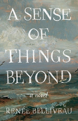 A Sense of Things Beyond by Belliveau, RenÃ©e