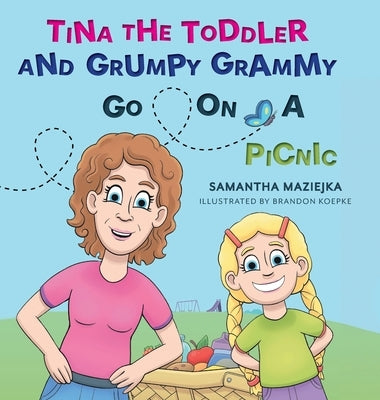 Tina the Toddler and Grumpy Grammy Go on a Picnic by Maziejka, Samantha