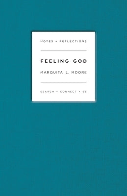 Feeling God: Search + Connect + Be by Moore, Marquita L.