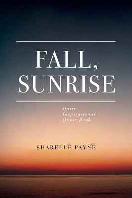 Fall, Sunrise: Inspirational Quote Book by Payne, Sharelle