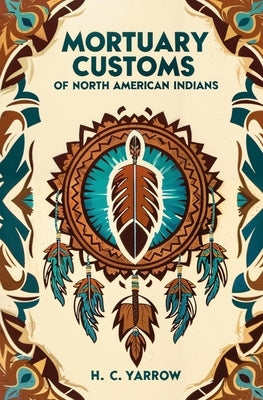 Mortuary Customs of North American Indians by Yarrow, H. C.