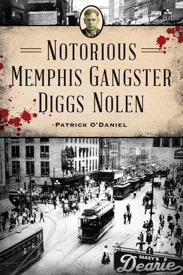 Notorious Memphis Gangster Diggs Nolen by O'Daniel, Patrick