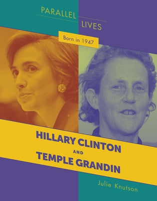 Born in 1947: Hillary Clinton and Temple Grandin by Knutson, Julie
