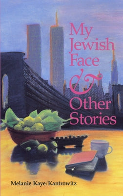 My Jewish Face and Other Stories by Kaye/Kantrowitz, Melanie