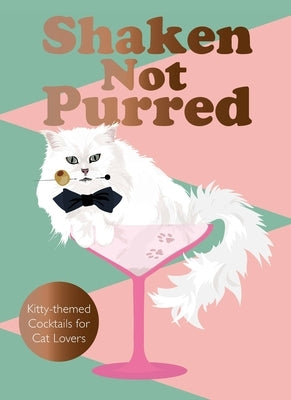 Shaken Not Purred: Kitty-Themed Cocktails for Cat Lovers by Catsby, Jay
