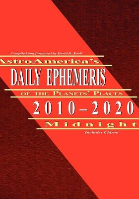 Astroamerica's Daily Ephemeris 2010-2020 Midnight by Roell, David R.