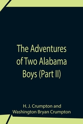 The Adventures Of Two Alabama Boys (Part II) by J. Crumpton, H.