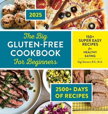 The Big Book of Gluten Free Cooking: Delicious Meals, Breads, and Sweets for a Happy, Healthy Gluten-Free Life by Stewart, Gigi