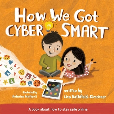 How We Got Cyber Smart: A book about how to stay safe online by Rothfield-Kirschner, Lisa