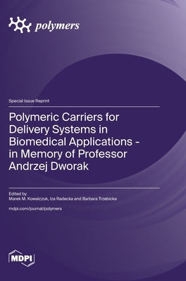 Polymeric Carriers for Delivery Systems in Biomedical Applications - in Memory of Professor Andrzej Dworak by Kowalczuk, Marek M.