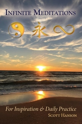 Infinite Meditations: For Inspiration & Daily Practice by Hanson, Scott