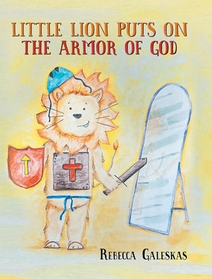 Little Lion Puts on the Armor of God by Galeskas, Rebecca