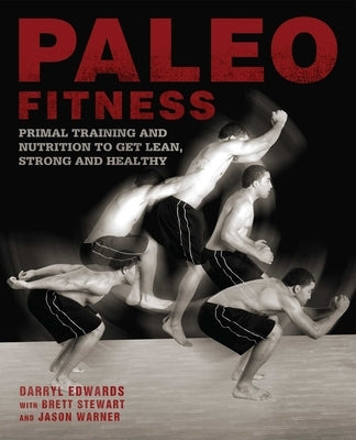 Paleo Fitness: A Primal Training and Nutrition Program to Get Lean, Strong and Healthy by Stewart, Brett