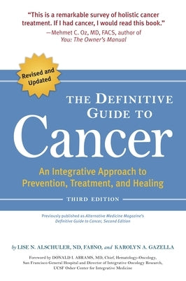 The Definitive Guide to Cancer: An Integrative Approach to Prevention, Treatment, and Healing by Alschuler, Lise N.