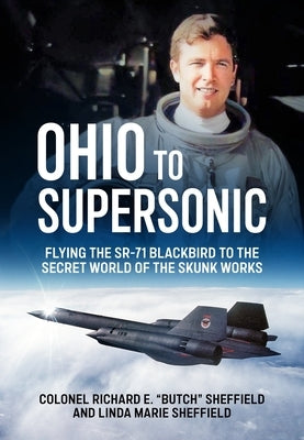 Ohio to Supersonic: Flying the Sr-71 Blackbird to the Secret World of the Skunk Works by Sheffield