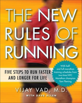 The New Rules of Running: Five Steps to Run Faster and Longer for Life by Vad, Vijay