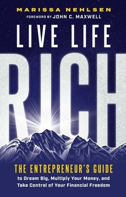 Live Life Rich: The Entrepreneur's Guide to Dream Big, Multiply Your Money, and Take Control of Your Financial Freedom by Nehlsen, Marissa