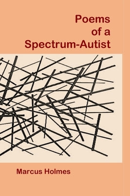 Poems of a Spectrum-Autist by Holmes, Marcus