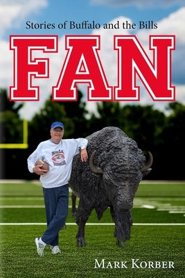 Fan: Stories of Buffalo and the Bills by Korber, Mark
