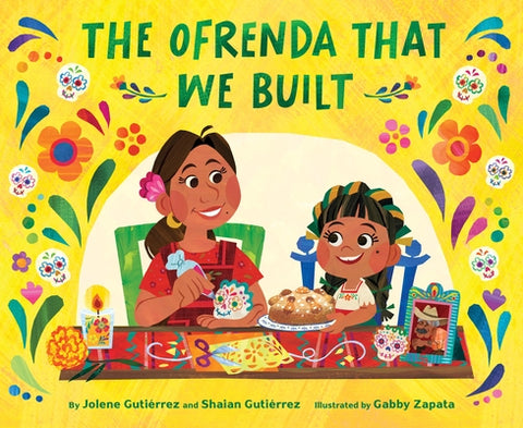 The Ofrenda That We Built by GutiÃ©rrez, Jolene