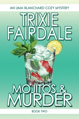 Mojitos & Murder: Book Two of the Uma Blanchard Cozy Mystery Series by Fairdale, Trixie
