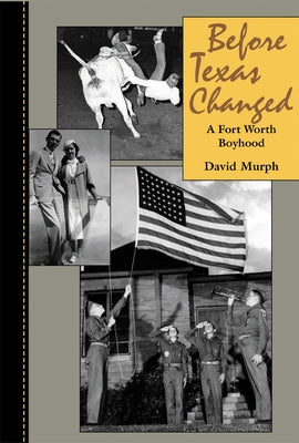 Before Texas Changed: A Fort Worth Boyhood by Murph, David