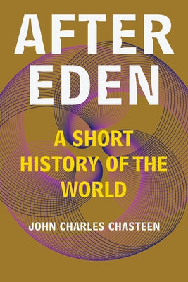 After Eden: A Short History of the World by Chasteen, John Charles