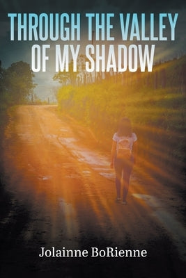 Through the Valley of My Shadow by Borienne, Jolainne