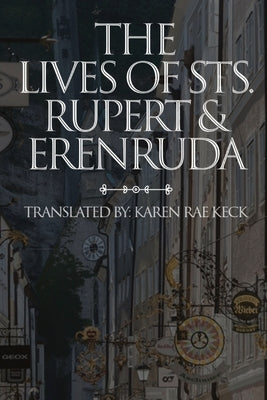 The lives of St. Rupert & Erendruda by Keck, Karen Rae