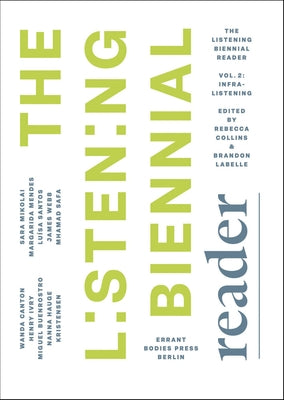 The Listening Biennial Reader, Vol. 2: Infralistening by Collins, Rebecca