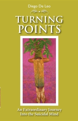 Turning Points: An Extraordinary Journey into the Suicidal Mind by de Leo, Diego