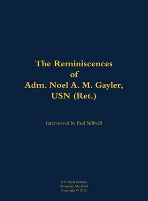 Reminiscences of Adm. Noel A. M. Gayler, USN (Ret.) by Gayler, Noel A. M.