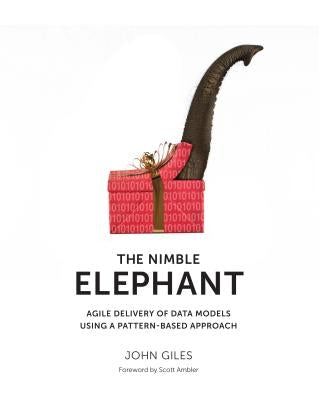 The Nimble Elephant: Agile Delivery of Data Models using a Pattern-based Approach by Giles, John