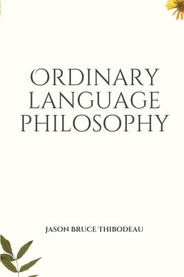 Ordinary Language Philosophy by Thibodeau, Jason Bruce