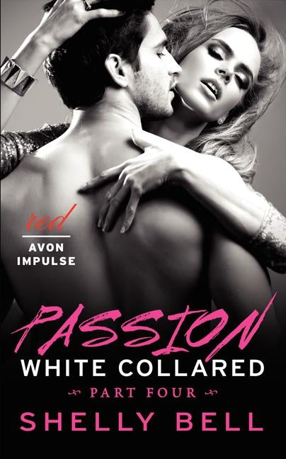 White Collared Part Four: Passion by Bell, Shelly