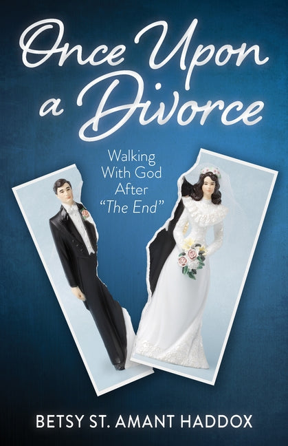 Once Upon a Divorce: Walking with God After the End by Haddox, Betsy