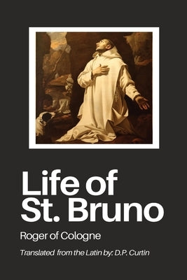 Life of St. Bruno by Roger of Cologne